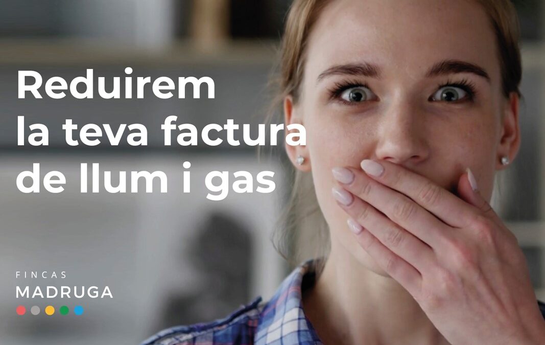 Reduirem la teva factura de llum i gas